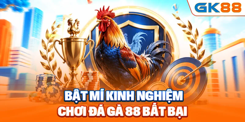Bật mí kinh nghiệm chơi đá gà 88 bất bại