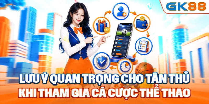 Lưu ý quan trọng cho tân thủ khi tham gia cá cược thể thao